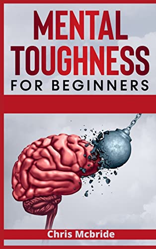 Beispielbild fr Mental Toughness for Beginners: Forge an Unbeatable Warrior Mindset, Train Your Brain to Increase Self-Esteem and Self-Discipline in Your Li zum Verkauf von Ammareal