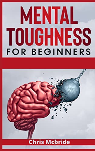 Stock image for Mental Toughness for Beginners: Forge an Unbeatable Warrior Mindset, Train Your Brain to Increase Self-Esteem and Self-Discipline in Your Li for sale by Ammareal