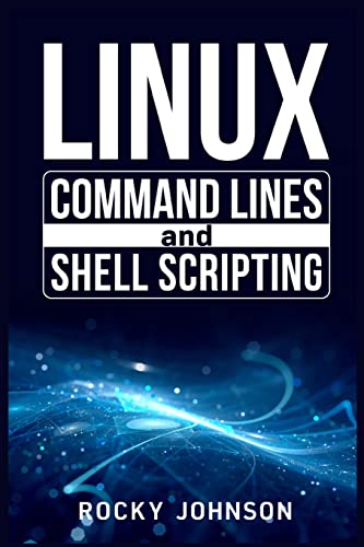 Imagen de archivo de Linux Command Lines and Shell Scripting: Linux Command Line, Administration, and Shell Scripting for Absolute Beginners (2022 Crash Course for All) a la venta por Revaluation Books