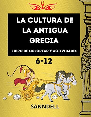 Stock image for La cultura de la antigua Grecia: perfecto para nios de 6 a 12 aos, muchas pginas con dioses, templos, espartanos, pginas de actividades con laberi -Language: spanish for sale by GreatBookPrices