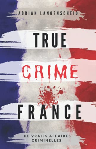Stock image for True Crime France: De vraies affaires criminelles (True Crime International franais) (French Edition) for sale by GF Books, Inc.