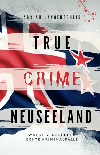 Imagen de archivo de True Crime Neuseeland: Wahre Verbrechen ? Echte Kriminalflle (True Crime International) (German Edition) a la venta por Books Unplugged