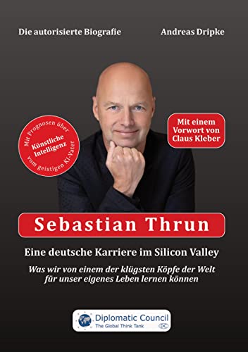 Beispielbild fr Sebastian Thrun: Eine deutsche Karriere im Silicon Valley: Was wir von einem der klgsten Kpfe der Welt fr unser eigenes Leben lernen knnen zum Verkauf von medimops