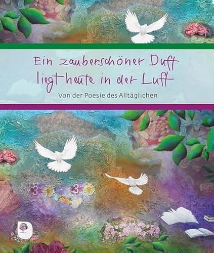 Beispielbild fr Ein zaubersch�ner Duft liegt heute in der Luft: Von der Poesie des Allt�glichen zum Verkauf von Chiron Media