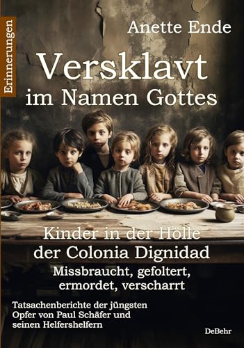 Beispielbild fr Versklavt im Namen Gottes - Missbraucht, gefoltert, ermordet, verscharrt Kinder in der Hlle der Colonia Dignidad - Tatsachenberichte der jngsten Opfer von Paul Schfer und seinen Helfershelfern zum Verkauf von medimops