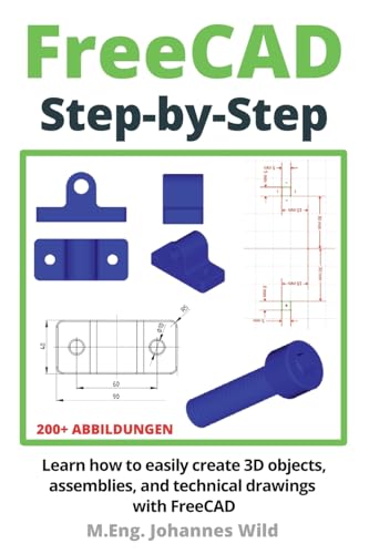 9783987420924: FreeCAD | Step by Step: Learn how to easily create 3D objects, assemblies, and technical drawings with FreeCAD