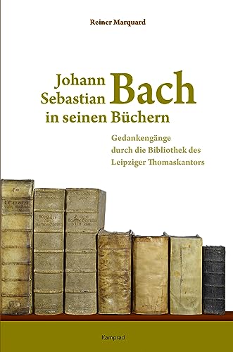 Imagen de archivo de Johann Sebastian Bach in seinen Bchern: Gedankengnge durch die Bibliothek des Leipziger Thomaskantors a la venta por medimops