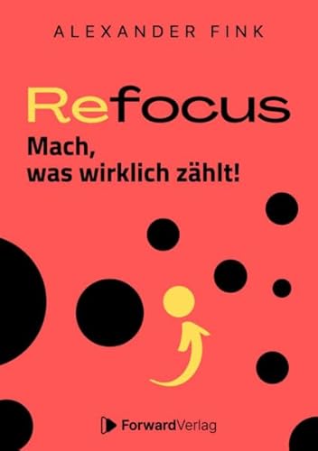 Beispielbild fr Refocus - Mach, was wirklich zhlt! ? Ratgeber fr Zeitmanagement: Fokus, Zielsetzung, Gewohnheiten & Struktur im Alltag - Mehr Gesundheit, weniger Multitasking, bessere Priorisierung zum Verkauf von medimops