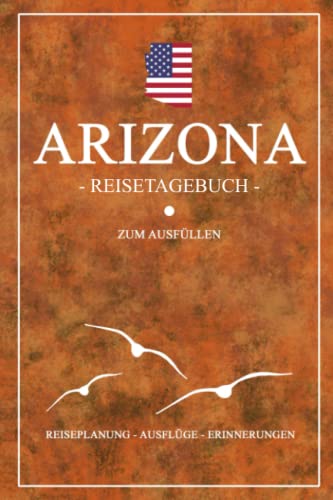 Stock image for Arizona Reisetagebuch zum Ausfllen: Kleines Notizbuch und Reisebuch Geschenk / Amerika Flagge / Arizona Reise Tagebuch zum Wandern, Camping, Motorrad . / USA Road Trip Souvenir (German Edition) for sale by Book Deals