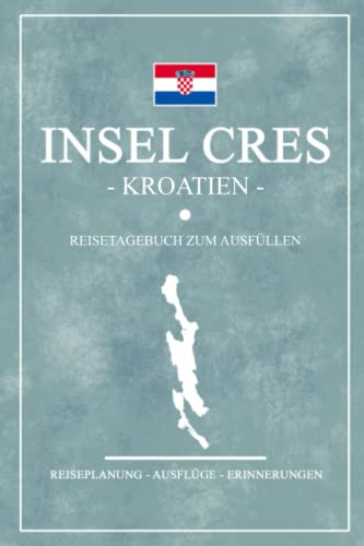 Stock image for Insel Cres Kroatien Reisetagebuch zum Ausfllen: Notizbuch und Reisebuch Geschenk / Kroatien Inseln Wandern, Camping und Wohnmobil / Kroatische Flagge . / Cres Urlaub Souvenir (German Edition) for sale by GF Books, Inc.