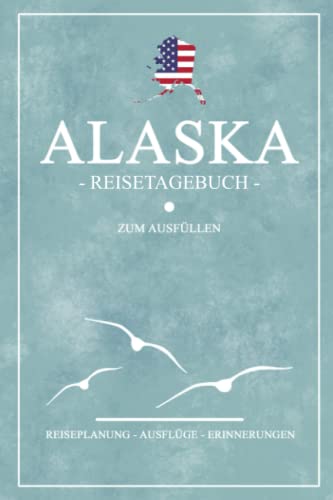 Stock image for Alaska Reisetagebuch zum Ausfllen: Kleines Notizbuch fr den Urlaub / Reise Tagebuch State Alaska Geschenke / Amerika Flagge Reisebuch / Backpacking und Road Trip Souvenirs USA (German Edition) for sale by Book Deals