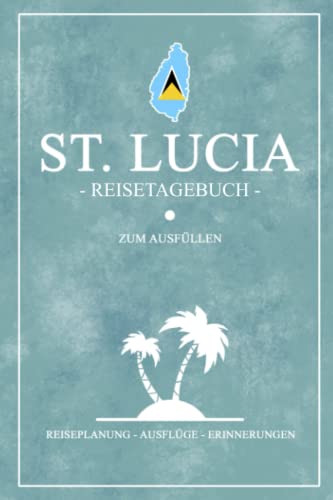 9783987821240: St. Lucia Reisetagebuch zum Ausfllen: Kleines Notizbuch fr den Urlaub / Reise Tagebuch St. Lucia Geschenk / Karibik Insel Reisebuch zum Wandern und ... und Rundreise Souvenir (German Edition)