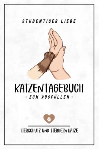 Stock image for Katzentagebuch zum Ausfllen - Tierheim Katze: Stubentiger Liebe / Geschenkbuch Katze Adoptieren / Katzenbaby Geschenk fr Katzenliebhaberin / . / Hauskatzen Zubehr (German Edition) for sale by Books Unplugged