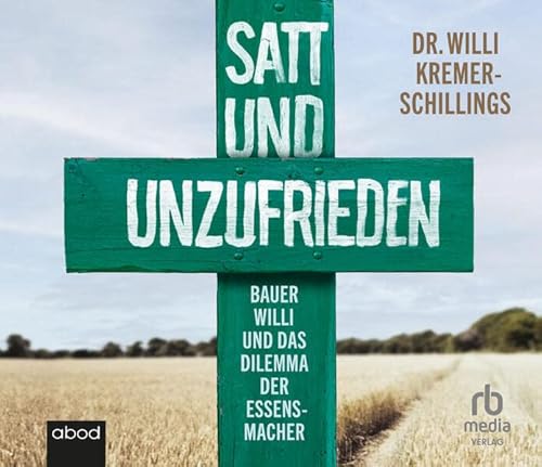 Stock image for Satt und unzufrieden : Bauer Willi und das Dilemma der Essensmacher for sale by Buchpark