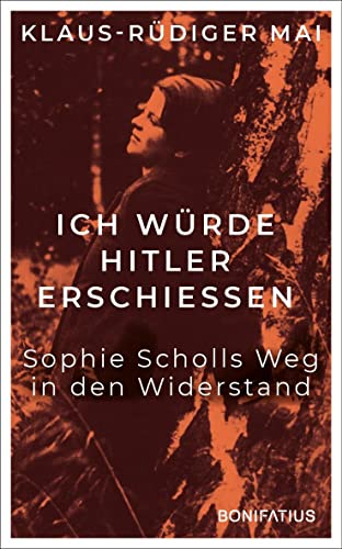 Stock image for Ich wrde Hitler erschiessen: Sophie Scholls Weg in den Widerstand for sale by medimops