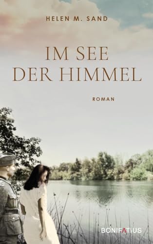 Beispielbild fr Im See der Himmel: Im See der Himmel. Roman ber eine Frau, die sich ihrer Vergangenheit im 2. Weltkrieg stellt. Eine Geschichte von Glaube, Liebe, Hoffnung, von Krieg, Schuld und Vershnung zum Verkauf von medimops