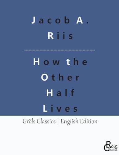 Stock image for How the Other Half Lives:Studies Among the Tenements of New York for sale by GreatBookPrices