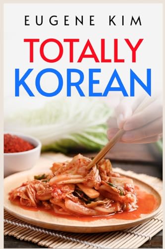 Stock image for TOTALLY KOREAN: Traditional Korean Dishes You Can Make at Home (2022 Guide for Beginners) for sale by GreatBookPrices