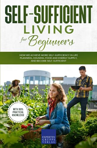 Beispielbild fr Self-sufficient living for beginners: How we achieve more self-sufficiency in life planning, housing, food and energy supply, and become self-sufficient zum Verkauf von WeBuyBooks