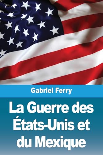 Stock image for La Guerre des tats-Unis et du Mexique (Paperback) for sale by Grand Eagle Retail