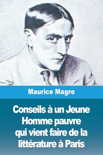 Imagen de archivo de Conseils  un Jeune Homme pauvre qui vient faire de la littrature  Paris (French Edition) a la venta por California Books