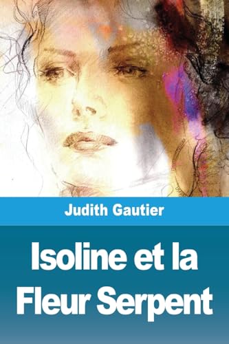 Imagen de archivo de Isoline et la Fleur Serpent a la venta por California Books