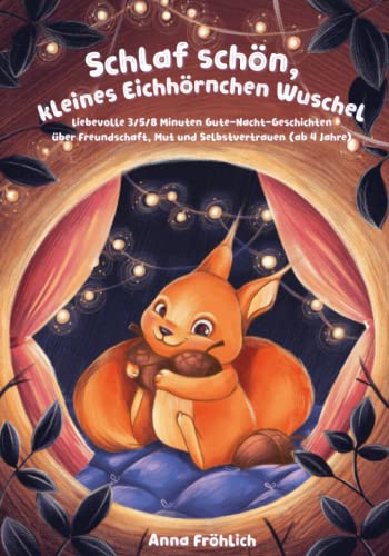 Imagen de archivo de Schlaf schn, kleines Eichhrnchen Wuschel: liebevolle 3/5/8 Minuten Gute-Nacht-Geschichten ber Freundschaft, Mut und Selbstvertrauen (ab 4 Jahre) (German Edition) a la venta por GF Books, Inc.