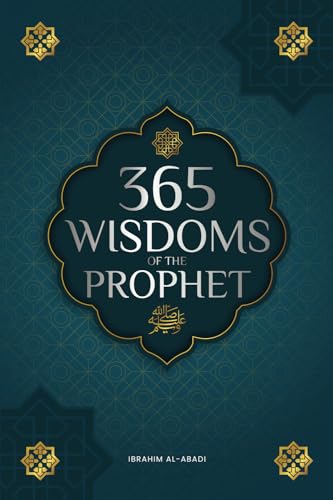 Stock image for 365 Wisdoms of the Prophet Muhammad: Authentic Texts from the Hadith and Sunnah on the Family, Health, Success and Spiritual Growth (Collection - Islamic Books) (Islamic books - Islam Way) for sale by Learnearly Books