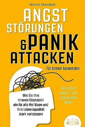 Beispielbild fr ANGSTSTRUNGEN & PANIKATTACKEN fr immer loswerden - Ab sofort angst- und sorgenfrei leben: Wie Sie Ihre inneren Blockaden ein fr alle Mal lsen und Ihre Lebensqualitt stark verbessern zum Verkauf von medimops