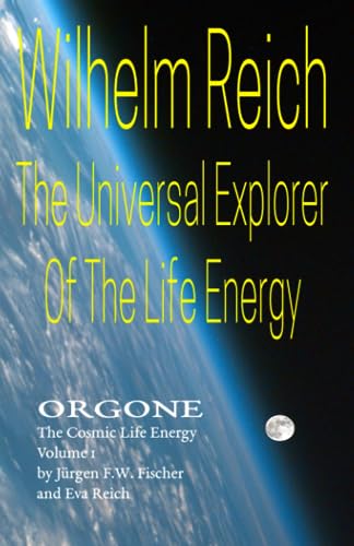 Stock image for Wilhelm Reich The Universal Explorer Of The Life Energy: ORGONE The Cosmic Life Energy Volume 1 for sale by Books Unplugged