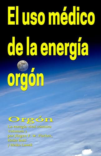 Imagen de archivo de El uso mdico de la energa orgn: Orgn La energa vital csmica Volumen 3 (Spanish Edition) a la venta por Books Unplugged
