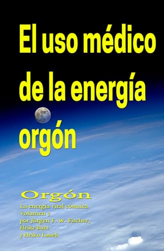 Beispielbild fr El uso mdico de la energa orgn: Orgn La energa vital csmica Volumen 3 (Spanish Edition) zum Verkauf von GF Books, Inc.
