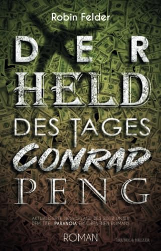 Stock image for Der Held des Tages Conrad Peng: Aktualisierte Neuauflage des 2012 unter dem Titel 'Paranoia' erschienenen Romans for sale by medimops