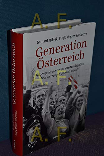 Beispielbild fr Generation sterreich: Prgende Momente der Zweiten Republik. Von Zeitzeugen packend erzhlt zum Verkauf von medimops