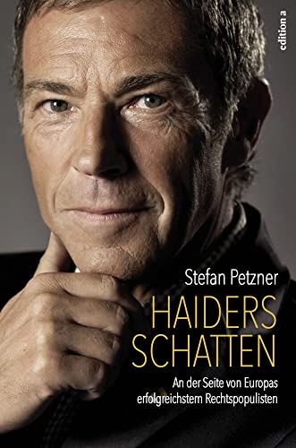 Haiders Schatten: An der Seite von Europas erfolgreichstem Rechtspopulisten - Petzner, Stefan