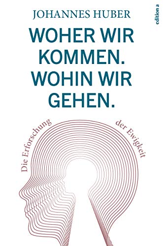 Beispielbild fr Woher wir kommen. Wohin wir gehen.: Die Erforschung der Ewigkeit zum Verkauf von medimops