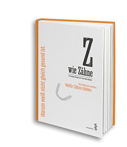 Beispielbild fr Z wie Zhne: Was Zhne uns verraten. Wofr Zhne stehen. Warum wei nicht gleich gesund ist. zum Verkauf von Buchmarie