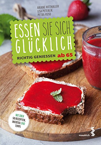 Beispielbild fr Essen Sie sich glcklich: Richtig genieen ab 65 zum Verkauf von medimops