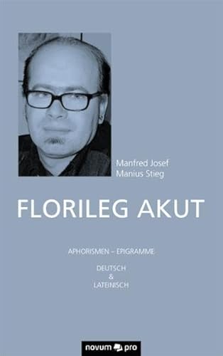 Florileg Akut - Stieg Manfred Josef Manius