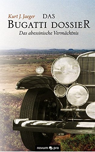 Das Bugatti Dossier Das abessinische Vermächtnis - Kurt J., Jaeger