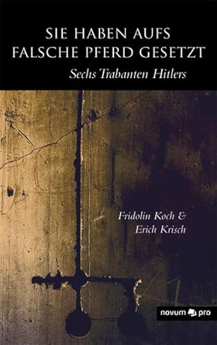 Beispielbild fr Sie haben aufs falsche Pferd gesetzt: Sechs Trabanten Hitlers zum Verkauf von medimops