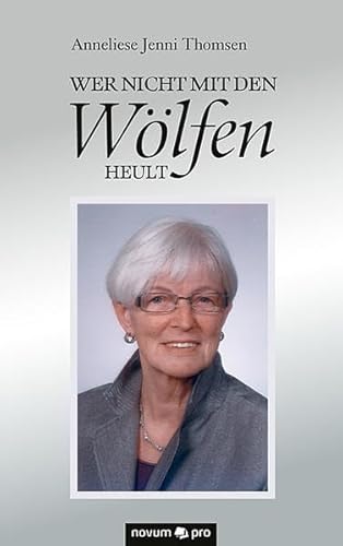 Wer nicht mit den Wölfen heult - Thomsen-Gagzow, Anneliese