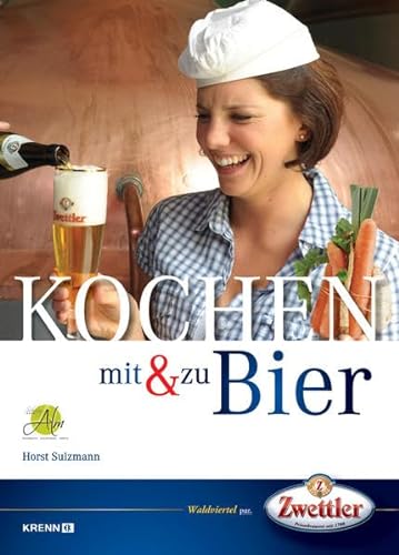 Kochen mit & zu Bier: Geschichte und Gegenwart einer kulinarischen Köstlichkeit - Horst Sulzmann