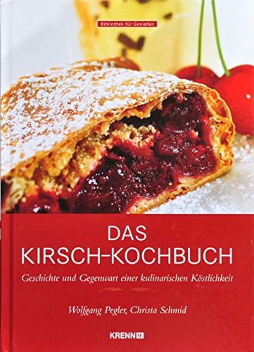 Stock image for Das Kirsch-Kochbuch: Geschichte und Gegenwart einer kulinarischen Kstlichkeit for sale by medimops