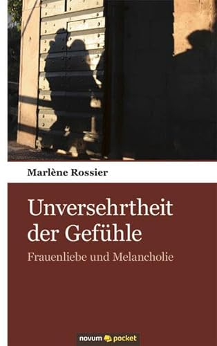 Unversehrtheit der Gefühle Frauenliebe und Melancholie - Rossier, Marlène