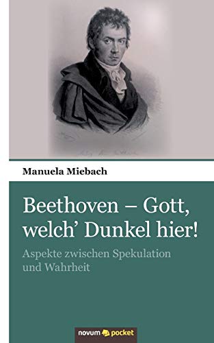 9783990107768: Beethoven - Gott, welch' Dunkel hier!: Aspekte zwischen Spekulation und Wahrheit