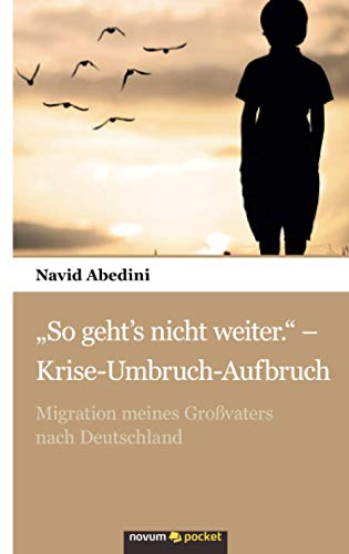 Stock image for So geht?s nicht weiter.? - Krise-Umbruch-Aufbruch: Migration meines Grovaters nach Deutschland for sale by medimops