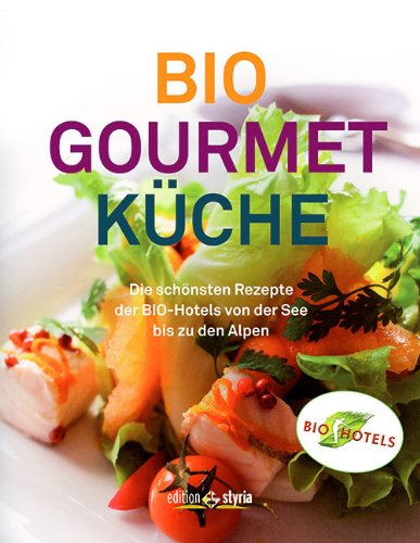 9783990110294: BioGourmetKche: Die schnsten Rezepte der Biohotels von der See bis zu den Alpen