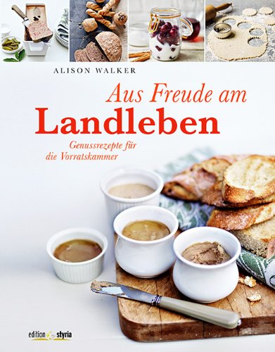 Stock image for Aus Freude am Landleben: Genussrezepte fr die Vorratskammer for sale by medimops