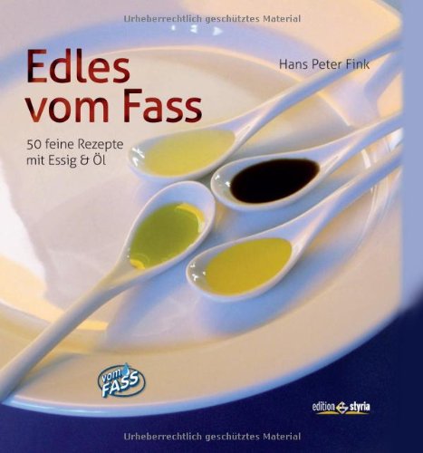 Beispielbild fr Edles vom Fass: 50 feine Rezepte mit Essig & l Mit Fotos von Kur-Michael Westermann zum Verkauf von medimops